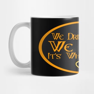 We Drink, Before We Drink It's What We Do Mug